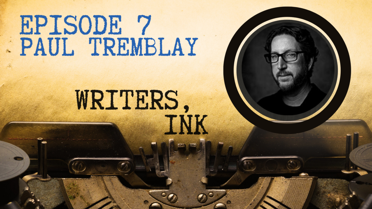 Writers, Ink Podcast: Episode 7 – Work-Life Balance with Paul Tremblay