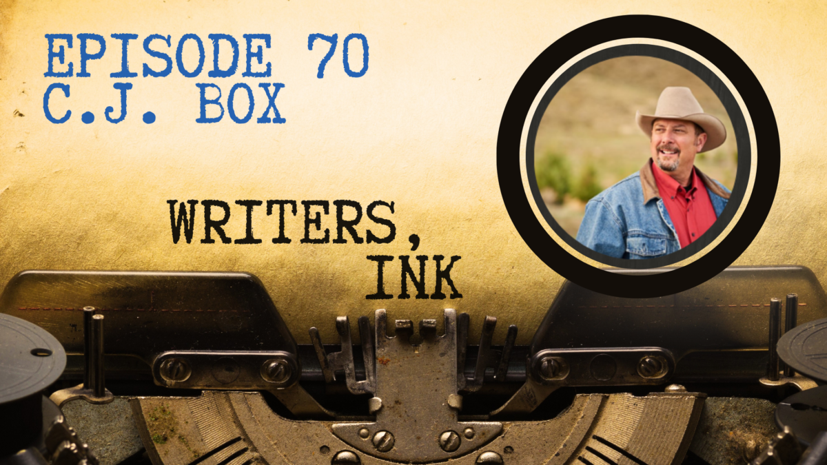 Writers, Ink Podcast: Episode 70 – Writing an Extended Series with #1 NY Times Bestselling author C.J. Box