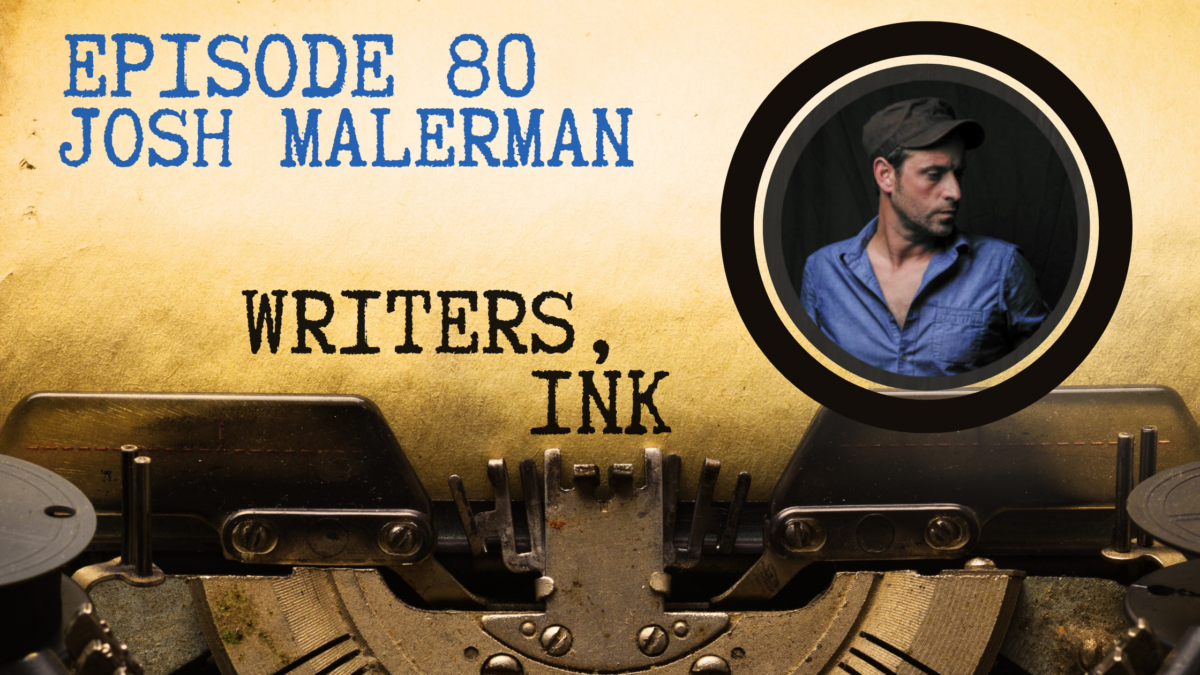 Writers, Ink Podcast: Episode 80 – Writing a Novella Collection with Josh Malerman, NY Times Bestselling Author of Bird Box