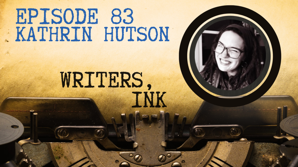 Writers, Ink Podcast: Episode 83 – How to Ghost Write with International Bestseller Kathrin Hutson